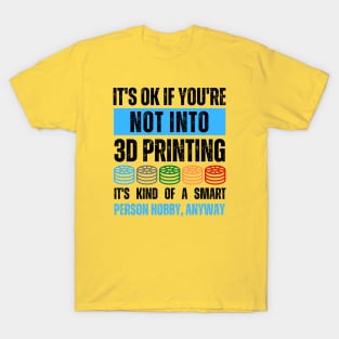 It's Ok If You're Not Into 3D Printing Alt T-Shirt